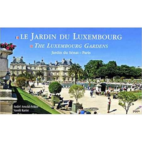 Le Jardin du Luxembourg : Jardin du Sénat-Paris, édition bilingue français-anglais - André Arnold-Peltier