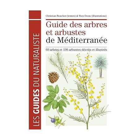 Guide des arbres et arbustes de Méditerranée: 60 arbres et 190 arbustes décrits et illustrés - Christian Boucher