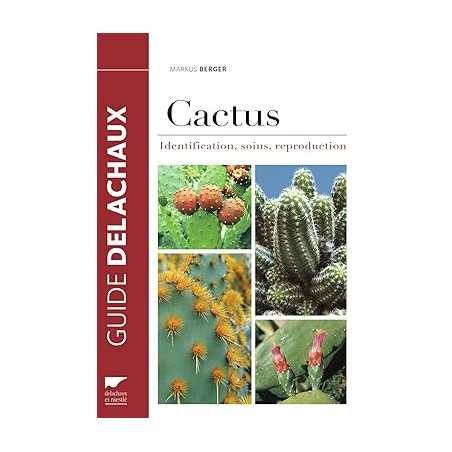 Cactus: Identification, soins, reproduction - Markus Berger