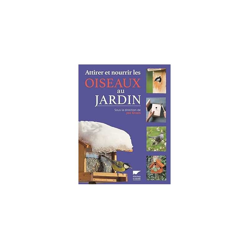 Attirer et nourrir les oiseaux au jardin (réédition) - Jen Green