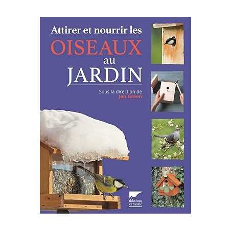 Attirer et nourrir les oiseaux au jardin (réédition) - Jen Green