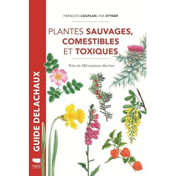 Plantes sauvages comestibles et toxiques: Près de 280 espèces décrites - réédition - François Couplan
