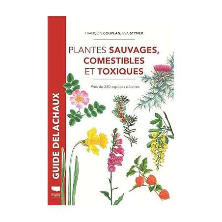 Plantes sauvages comestibles et toxiques: Près de 280 espèces décrites - réédition - François Couplan