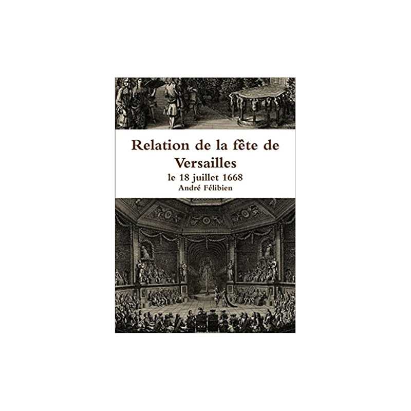 Relation de la fête de Versailles, le 18 juillet 1668 - André Félibien