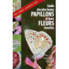 Guide des plus beaux papillons et leurs fleurs favorites: France, Belgique, Luxembourg, Suisse - Dominique Martiré