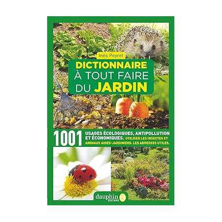 Dictionnaire à tout faire du jardin: 1001 usages écologiques, antipollution et économiques - Inès Peyret