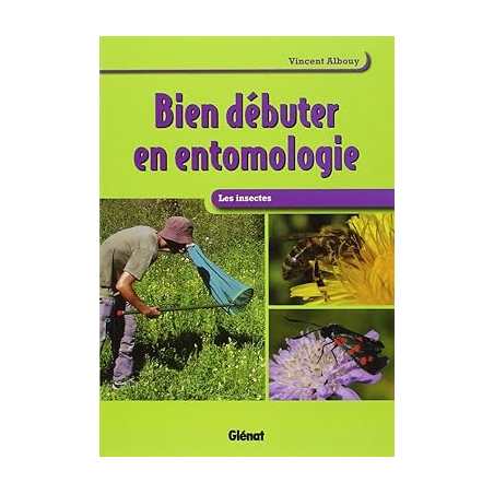 Bien débuter en entomologie: Les insectes - Vincent Albouy