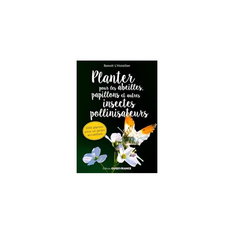 Planter pour les abeilles, papillons et autres insectes pollinisateurs - Benoit L'Hotellier