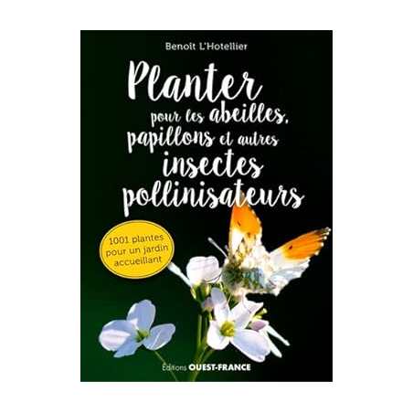 Planter pour les abeilles, papillons et autres insectes pollinisateurs - Benoit L'Hotellier