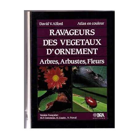 Ravageurs des végétaux d'ornement. Arbres, arbustes, fleurs - Alain Fraval