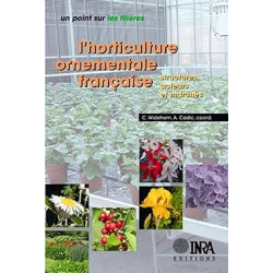L'horticulture ornementale française: Structures, acteurs et marchés - Alain Cadic