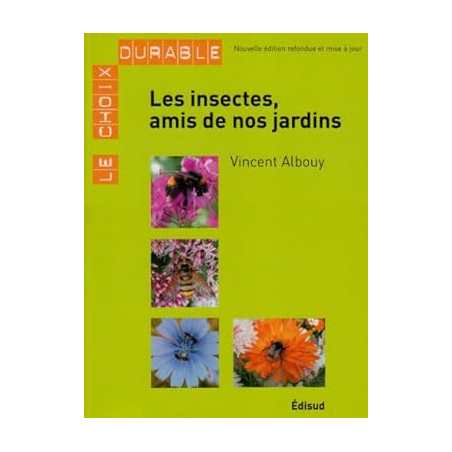 Les insectes, amis de nos jardins - Vincent Albouy