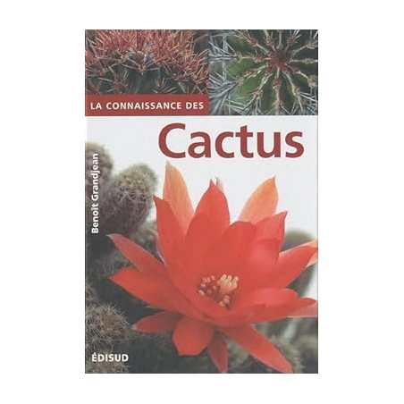 La connaissance des cactus: Et autres succulentes, 150 Questions-Réponses - Benoît Grandjean