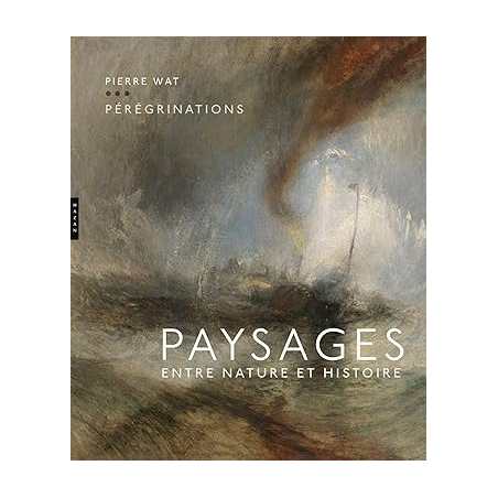 Pérégrinations. Paysages entre nature et histoire - Pierre Wat