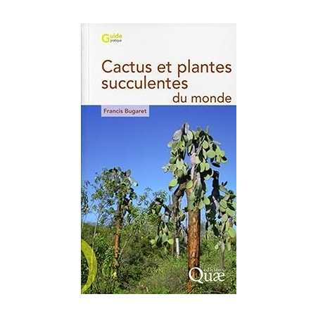 Cactus et plantes succulentes du monde - Francis Bugaret