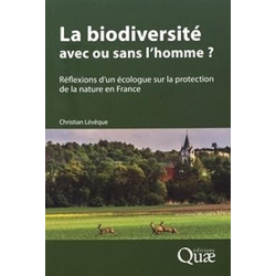 La biodiversité : avec ou sans l'homme ?: Réflexions d'un écologue sur la protection de la nature en France - Christian Lévêque