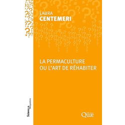 La permaculture ou l'art de réhabiter - Laura Centemeri