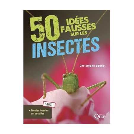 50 idées fausses sur les insectes - Christophe Bouget