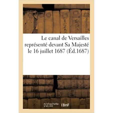 Le canal de Versailles représenté devant Sa Majesté le 16 juillet 1687 - André Philidor