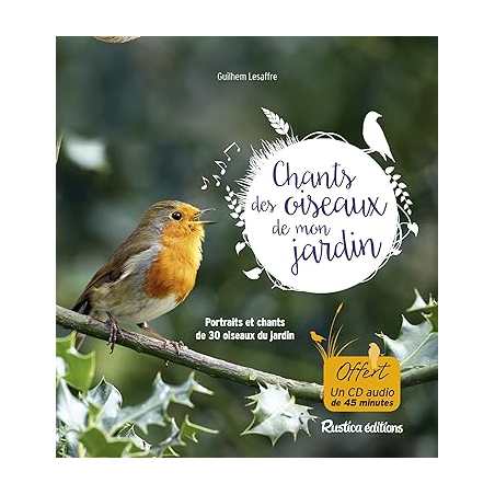 Les chants des oiseaux de mon jardin: Portraits et chants de 30 oiseaux du jardin - Guilhem Lesaffre