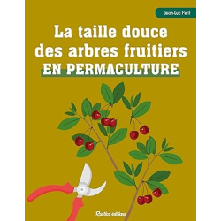 La taille douce des arbres fruitiers en permaculture - Jean-Luc Petit