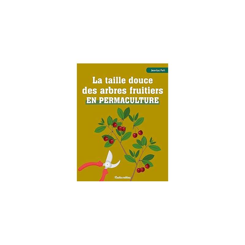 La taille douce des arbres fruitiers en permaculture - Jean-Luc Petit