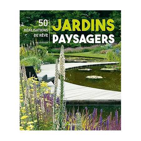 Jardins paysagers, 50 réalisations de rêve - Ian Hodgson