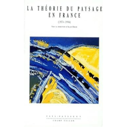 La théorie du paysage en France, 1974-1994 - Alain Roger