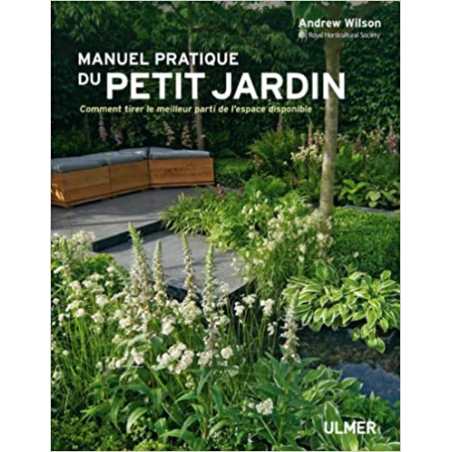 Manuel pratique du petit jardin - Andrew Wilson