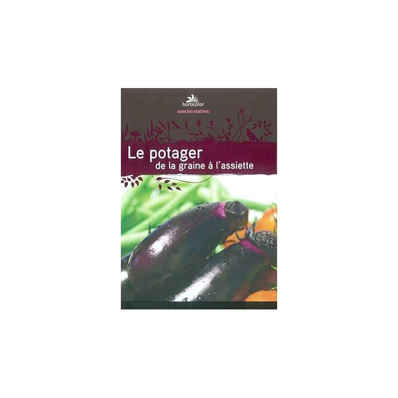 Le potager, de la graine à l'assiette - Armelle Robert