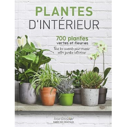 Plantes d'intérieur: 700 plantes vertes et fleuries - Horticolor