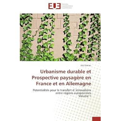 Urbanisme durable et prospective paysagère en France et en Allemagne - Volume 1 - Ute Cornec