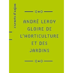 André Leroy : Gloire de l’horticulture et des jardins - Isabelle Lévêque