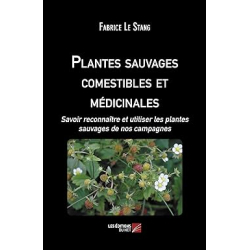 Plantes sauvages comestibles et médicinales: Savoir reconnaître et utiliser les plantes sauvages de nos campagnes