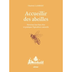 Accueillir des abeilles - Favoriser leur bien-être et pratiquer l'apiculture naturelle - Lambert Charlotte