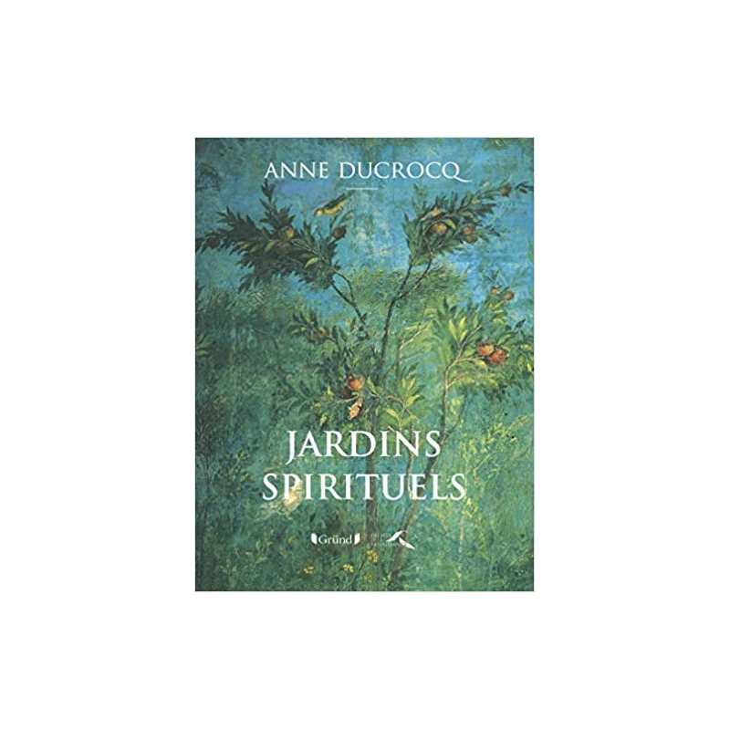 Les jardins spirituels - Anne Ducrocq