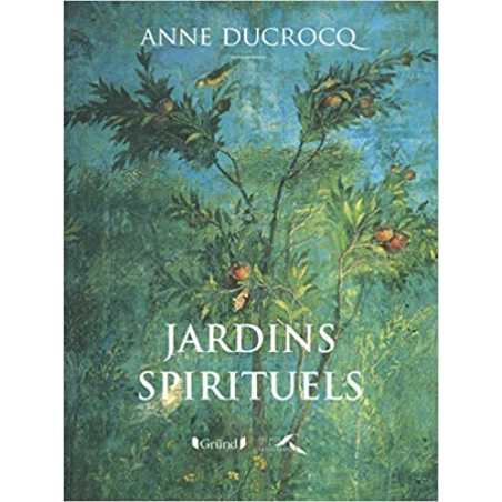 Les jardins spirituels - Anne Ducrocq