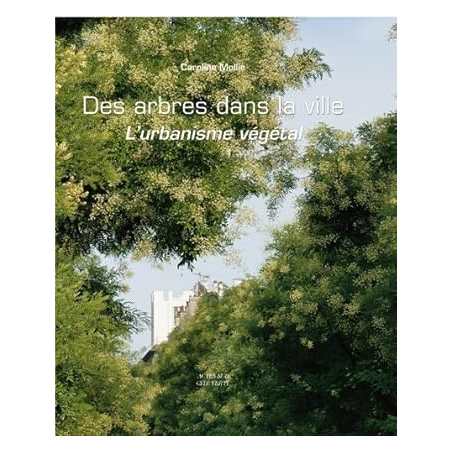 Des arbres dans la ville (relié) : L'urbanisme végétal (réédition augmentée) - Mollie Caroline