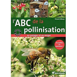 L'ABC de la pollinisation au potager et au verger : Accueillez les butineurs ! - Vincent Albouy