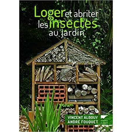 Loger et abriter les insectes au jardin - Vincent Albouy