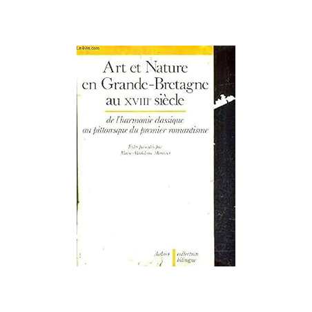 Art et nature en Grande-Bretagne au XVIII siècle : De l'harmonie classique au pittoresque du premier romantisme - Martinet M-M.