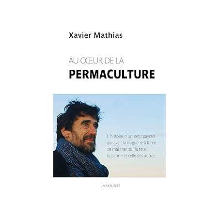 Au coeur de la permaculture - Mathias Xavier