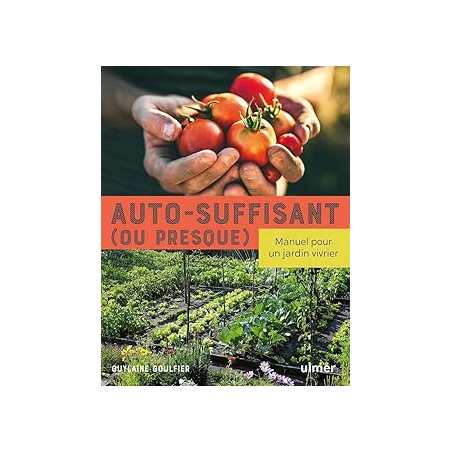 Auto-suffisant (ou presque) - Manuel pour un jardin vivrier - Goulfier Guylaine