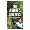 Aux arbres citoyens : Et si l'arbre était l'avenir de l'homme ? - Etienne Jean-Louis