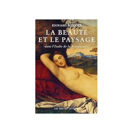 La Beauté et le paysage dans l'Italie de la Renaissance - Pommier Edouard