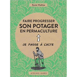 Faire progresser son potager en permaculture: Acte 2 - Xavier Mathias