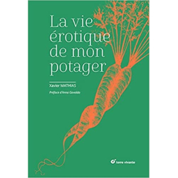 La vie érotique de mon potager - Xavier Mathias