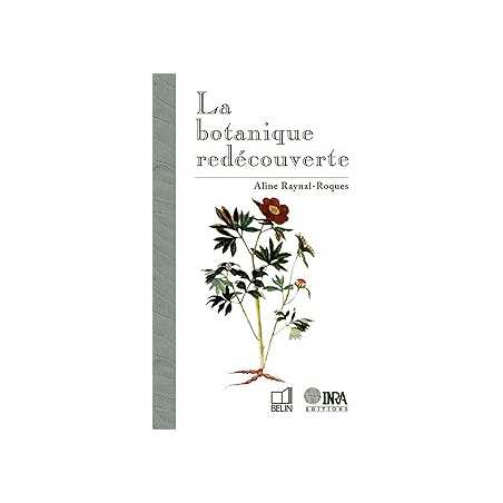 La botanique redécouverte - Raynal Roques Aline