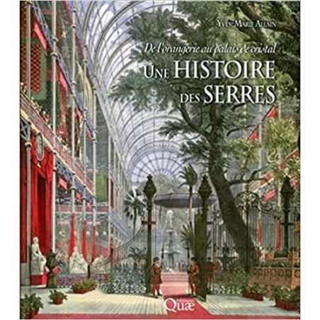 Une histoire des serres: De l'orangerie au palais de cristal. - Yves-Marie Allain