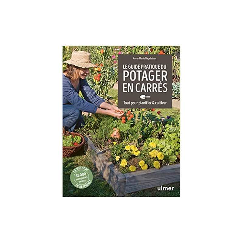 Guide pratique du potager en carrés - Tout pour planifier & cultiver - Anne-Marie Nageleisen